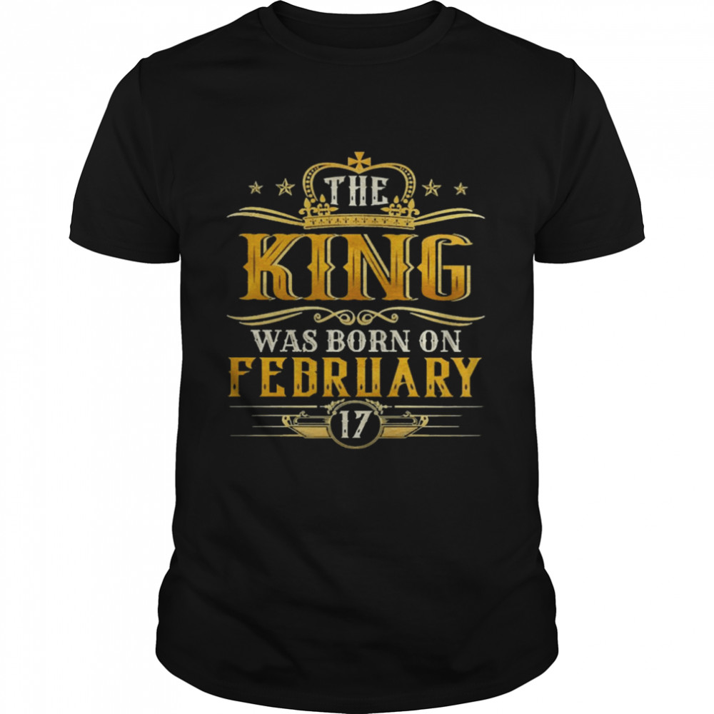 The King Was Born On February 17 Birthday Party  Classic Men's T-shirt
