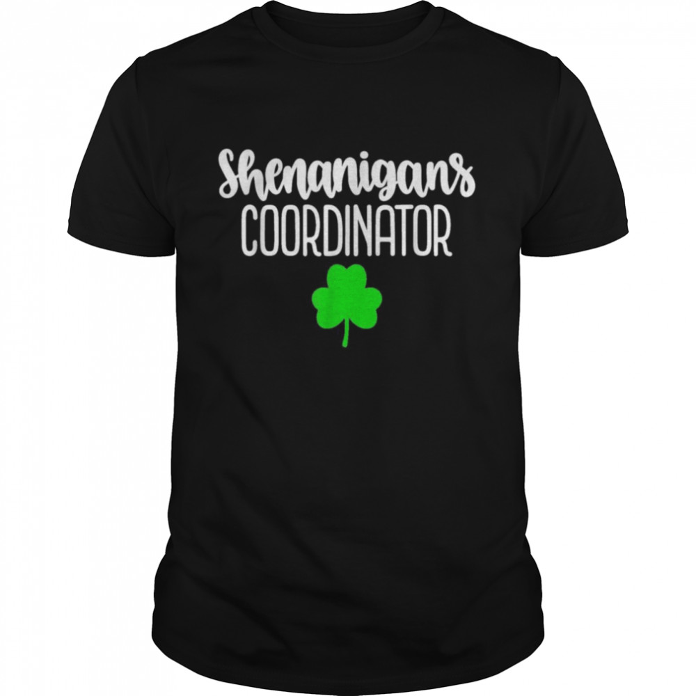 Shenanigans Coordinator St Patrick’s Day Shirt