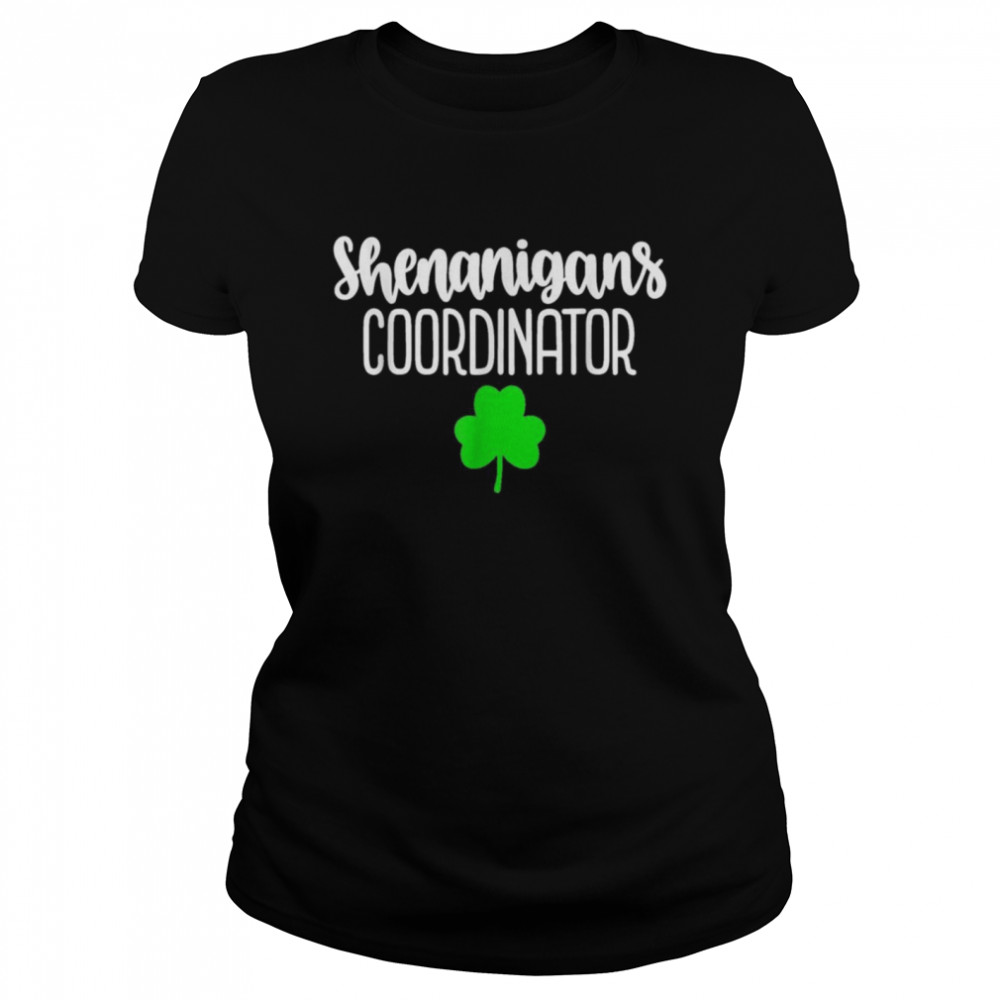 Shenanigans Coordinator St Patrick’s Day  Classic Women's T-shirt