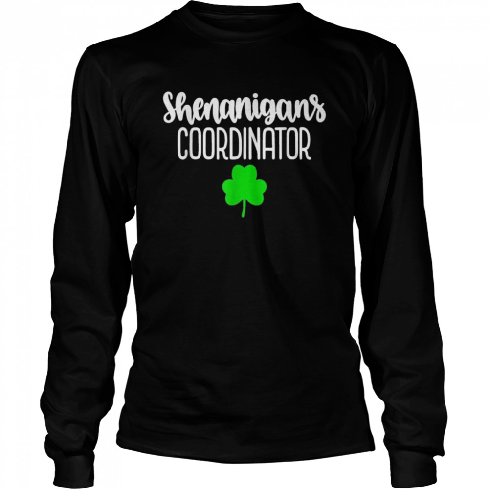 Shenanigans Coordinator St Patrick’s Day  Long Sleeved T-shirt
