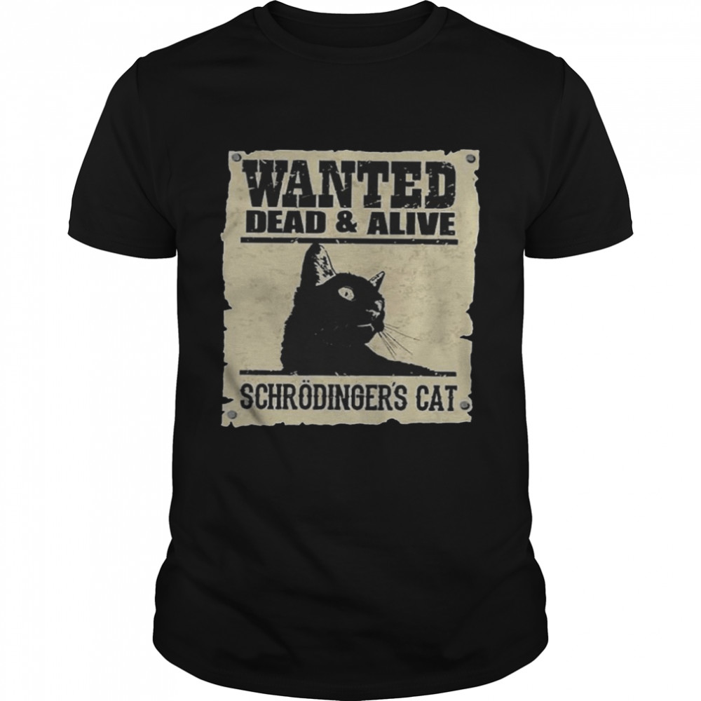 Wanted Dead And Alive Schrodinger’s Cat shirt