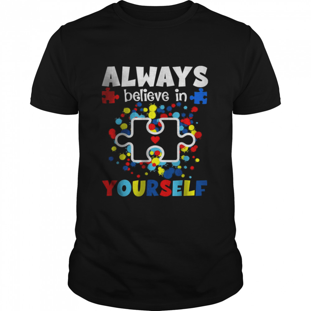 Always Believe In Yourself Inspirational Autism Awareness T-Shirt