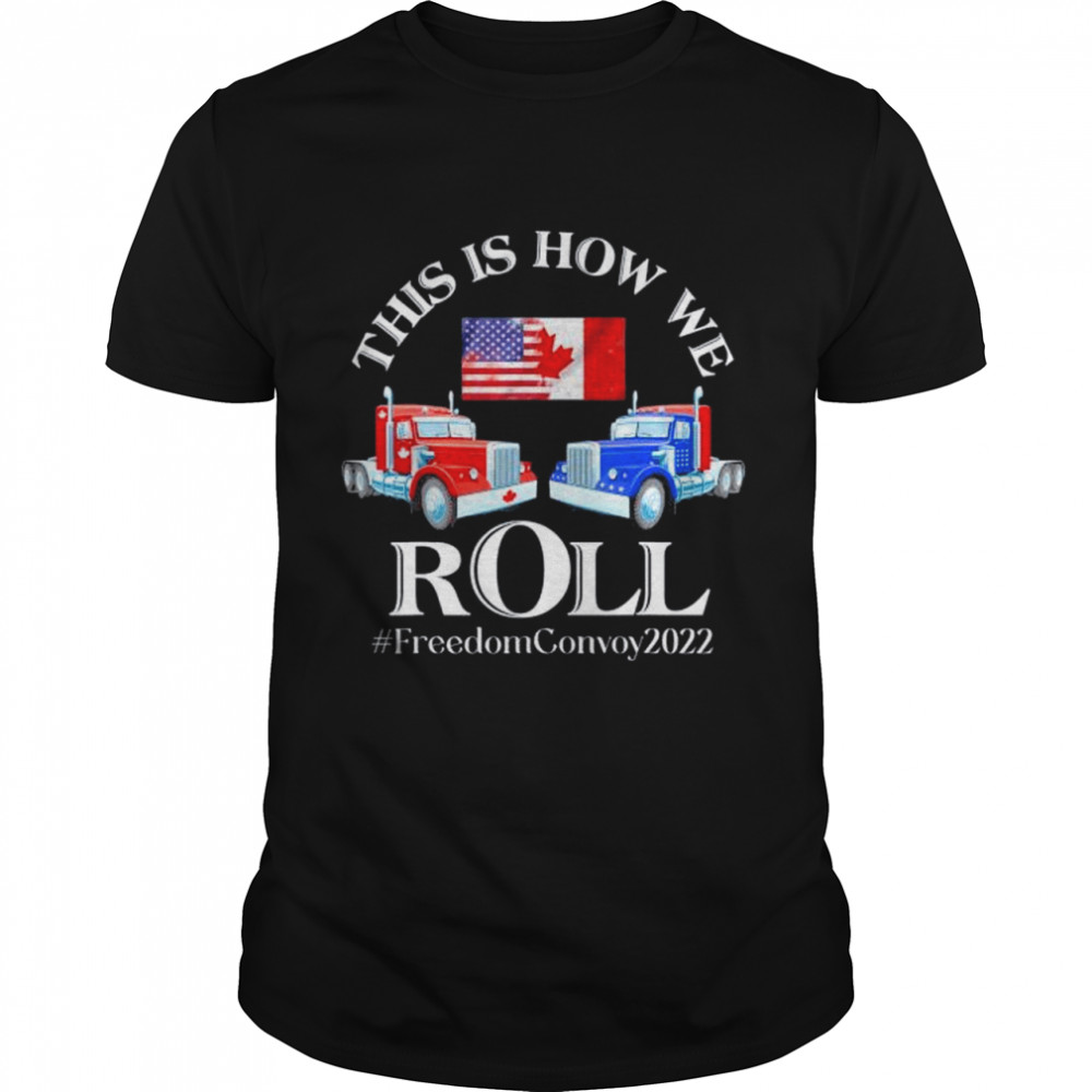 This Is How We Roll Canada Freedom Convoy 2022  Classic Men's T-shirt