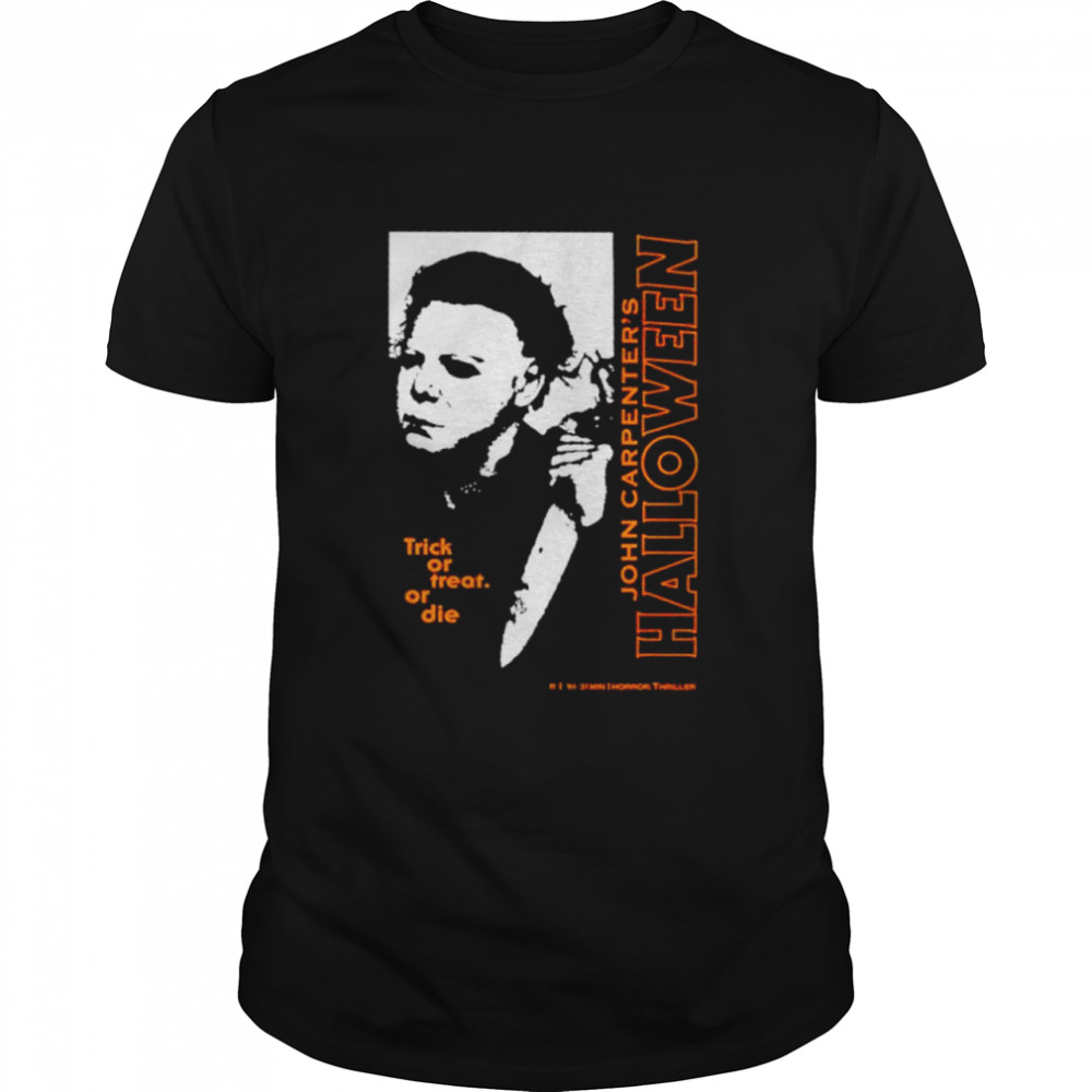 Michael Myers trick or treat or die John Carpenter’s Halloween shirt