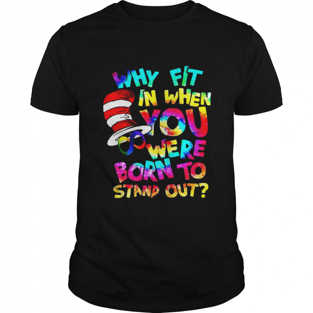 Why fit in when you were born to stand out shirt