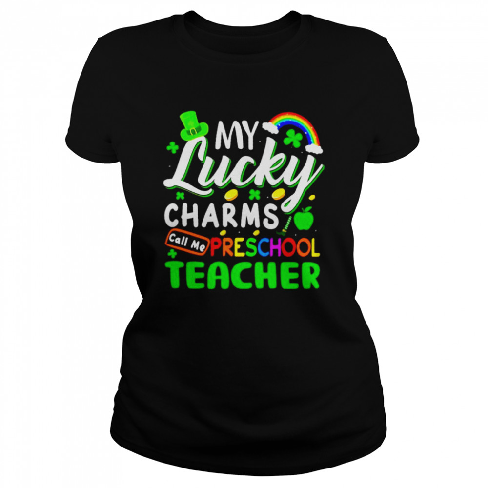 My lucky charms call me preschool teacher St Patrick’s day shirt Classic Women's T-shirt
