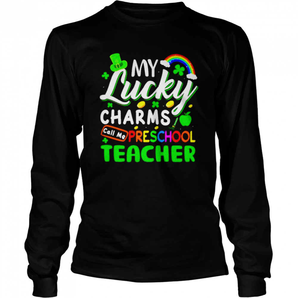 My lucky charms call me preschool teacher St Patrick’s day shirt Long Sleeved T-shirt