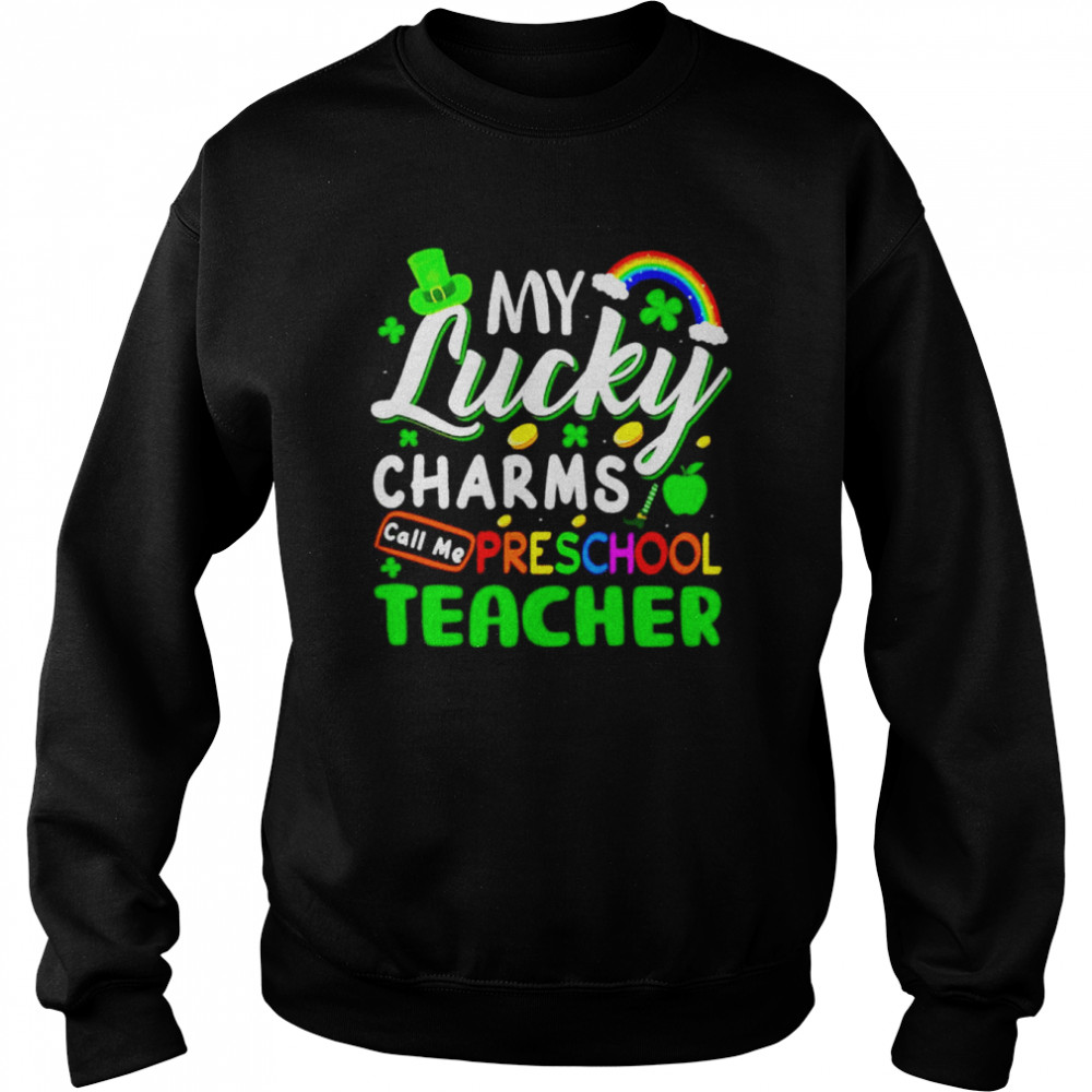 My lucky charms call me preschool teacher St Patrick’s day shirt Unisex Sweatshirt