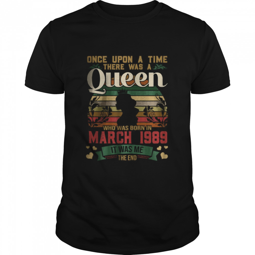 Once Upon A Time There Was A Queen who was born in March 1989 it was me the end shirt Classic Men's T-shirt