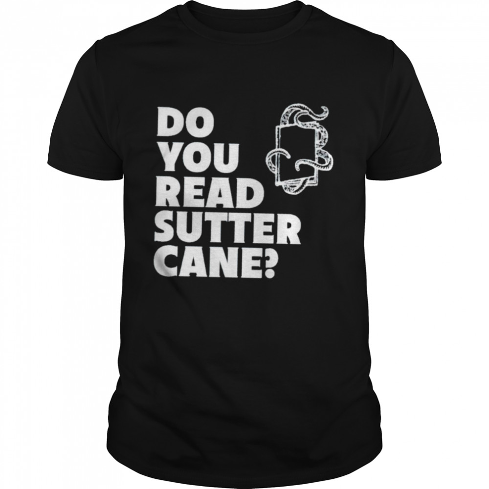 Do you read sutter cane shirt Classic Men's T-shirt