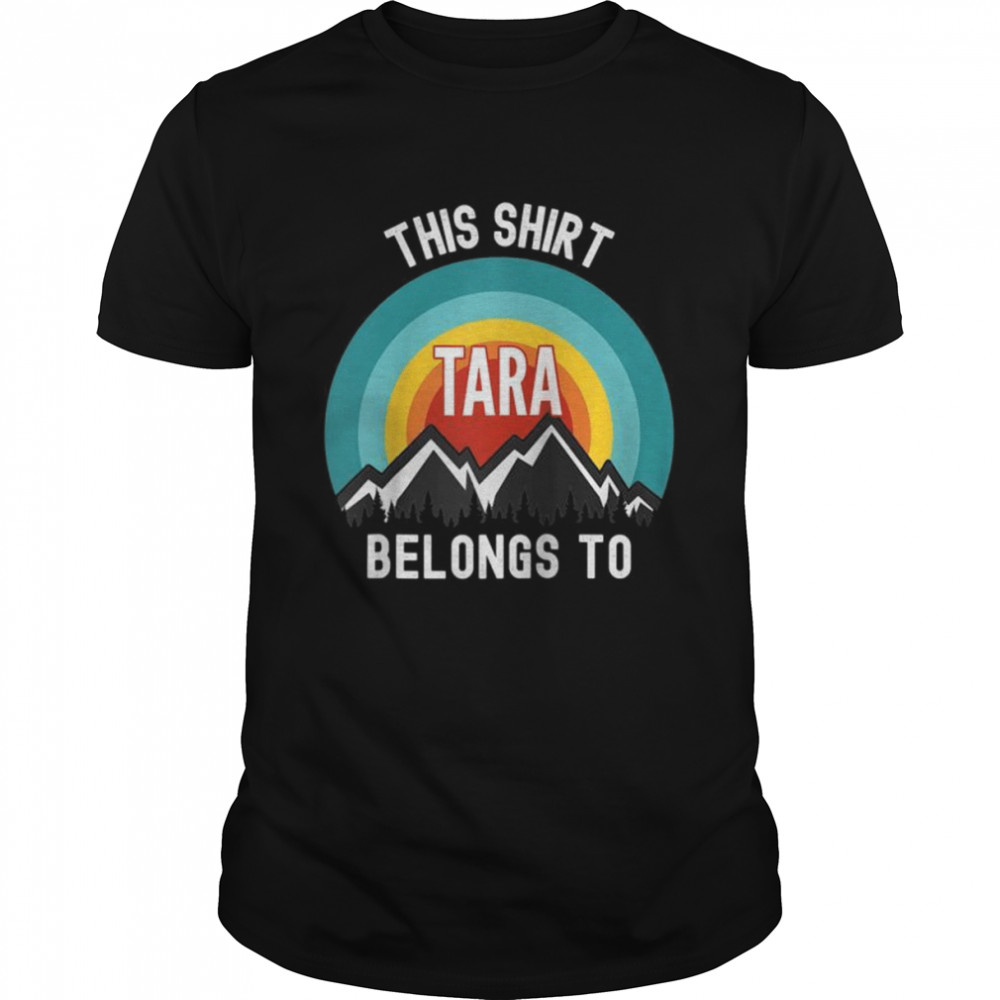 Tara Shirt, This Shirt Belongs to Tara Shirt