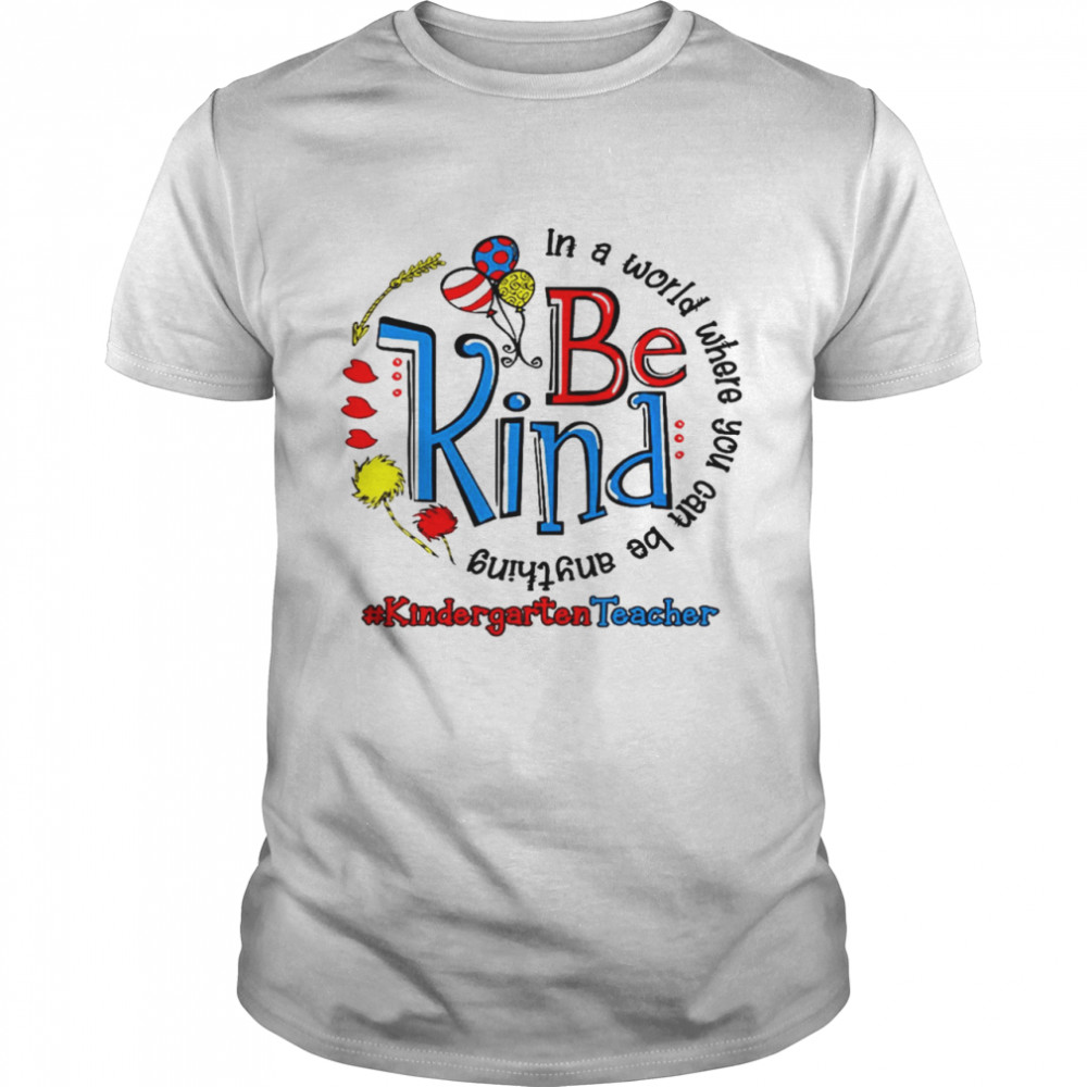 In a world where you can be anything be kind shirt