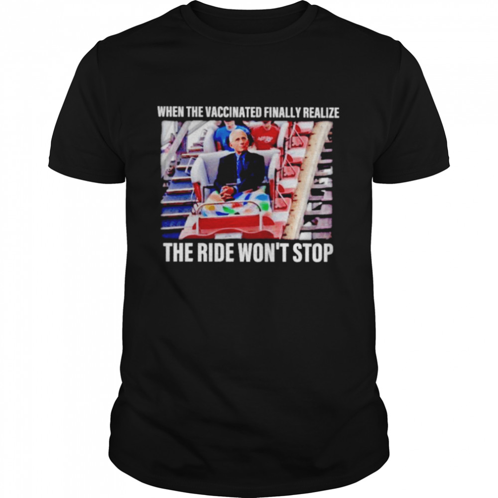 When the vaccinated finally realize the ride won’t stop shirt
