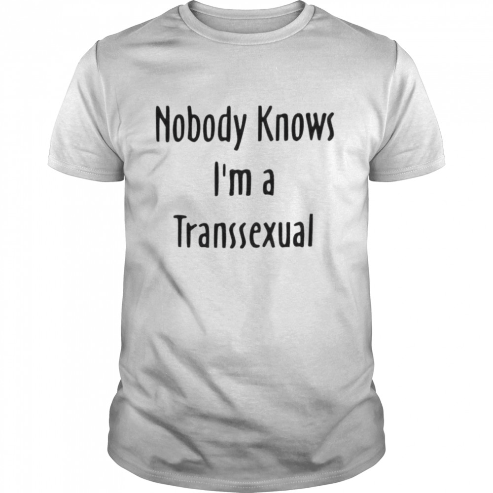 Nobody knows I’m a transsexual shirt Classic Men's T-shirt