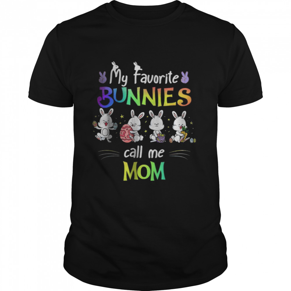 My Favorite Bunnies Call Me Mom Bunny Easter Day T-Shirt