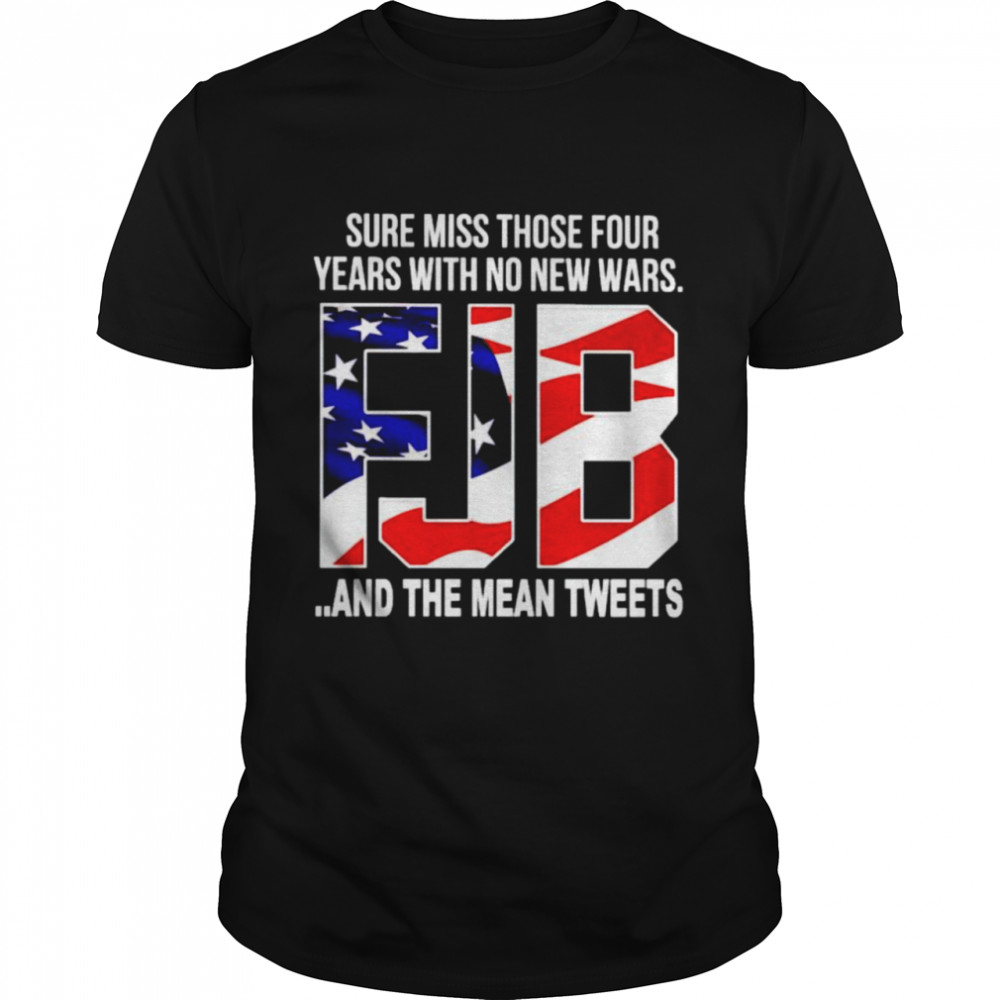 Fuck Joe Biden sure miss those four years with no new wars shirt Classic Men's T-shirt