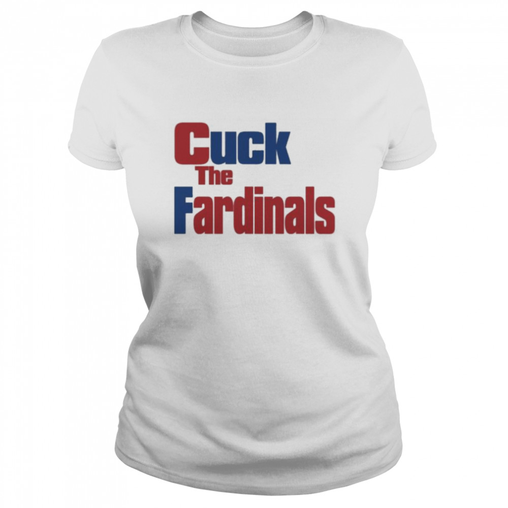 Cuck The Fardinals T- Classic Women's T-shirt