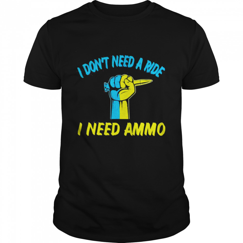 I Don’t Need A Ride I Need Ammo Ukraine Flag Peace Ukraine  Classic Men's T-shirt