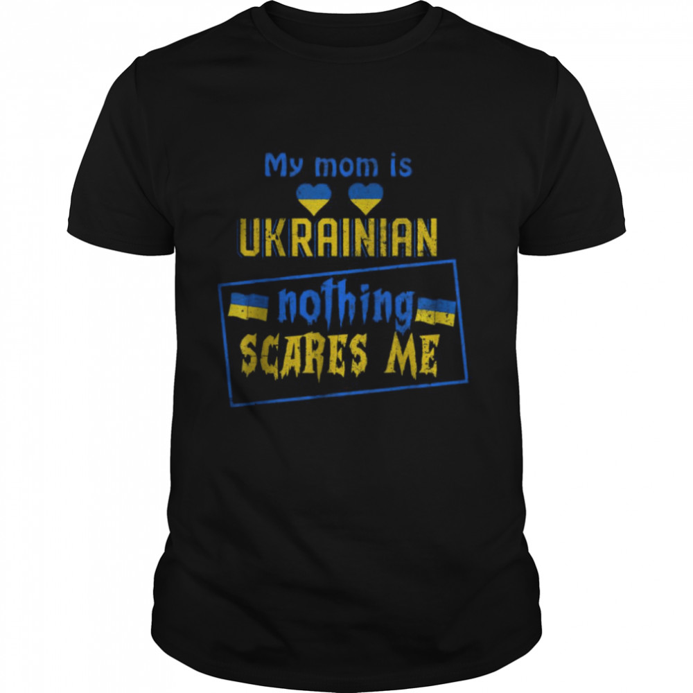 My MOM Is Ukrainian Ukraine Roots Pride Flag Peace Ukraine Shirt