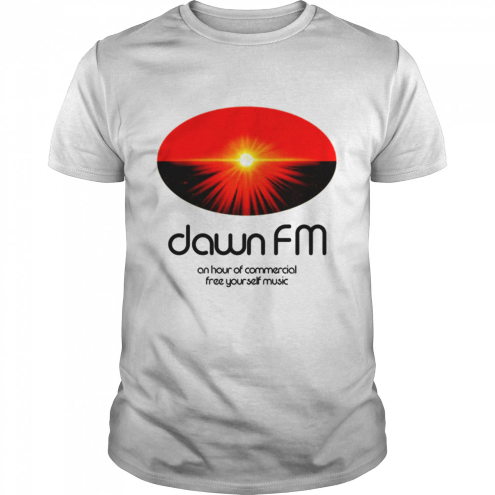 Dawn Fm On Hour Of Commercial Free Your Self Music Shirt
