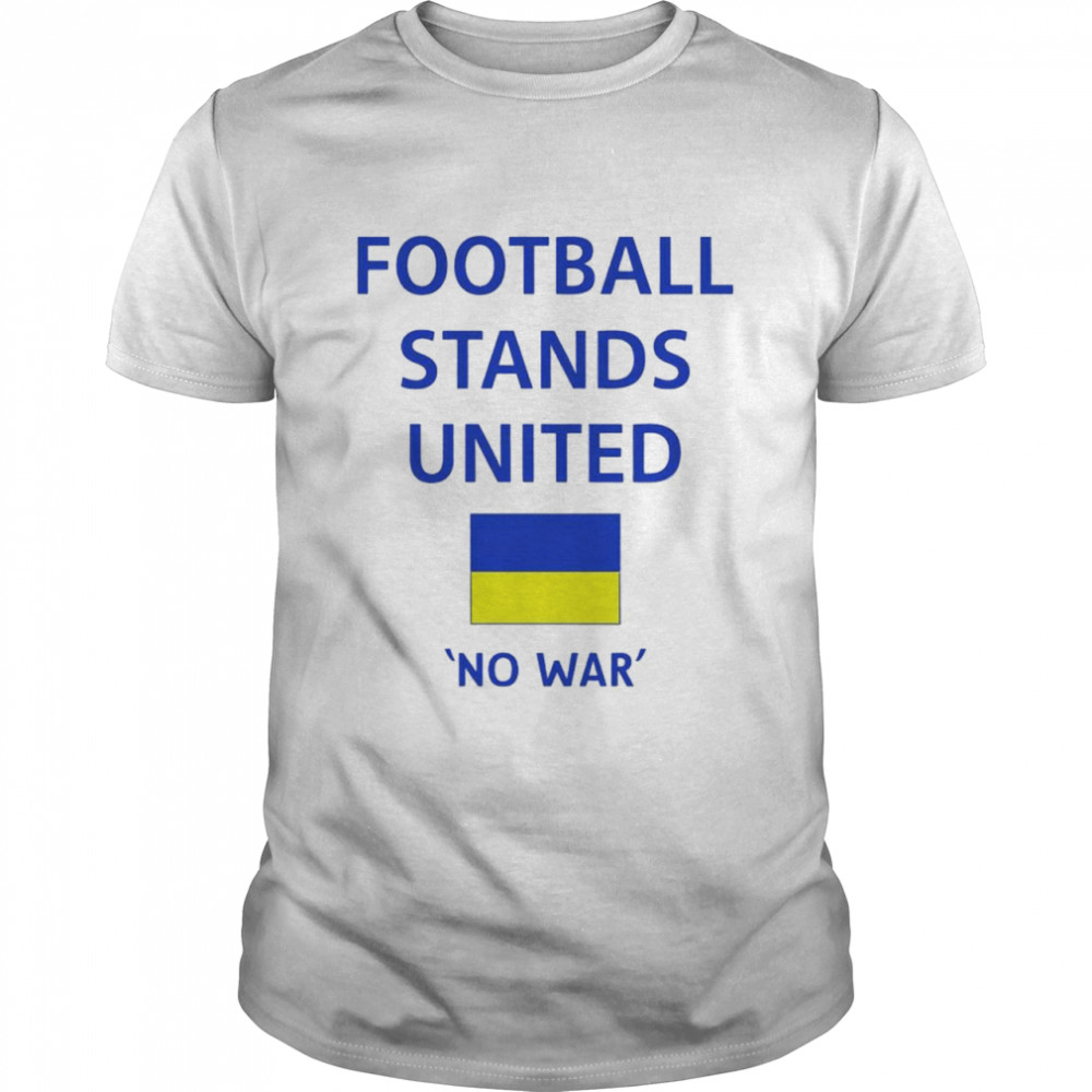 Football Stands United No War Shirt
