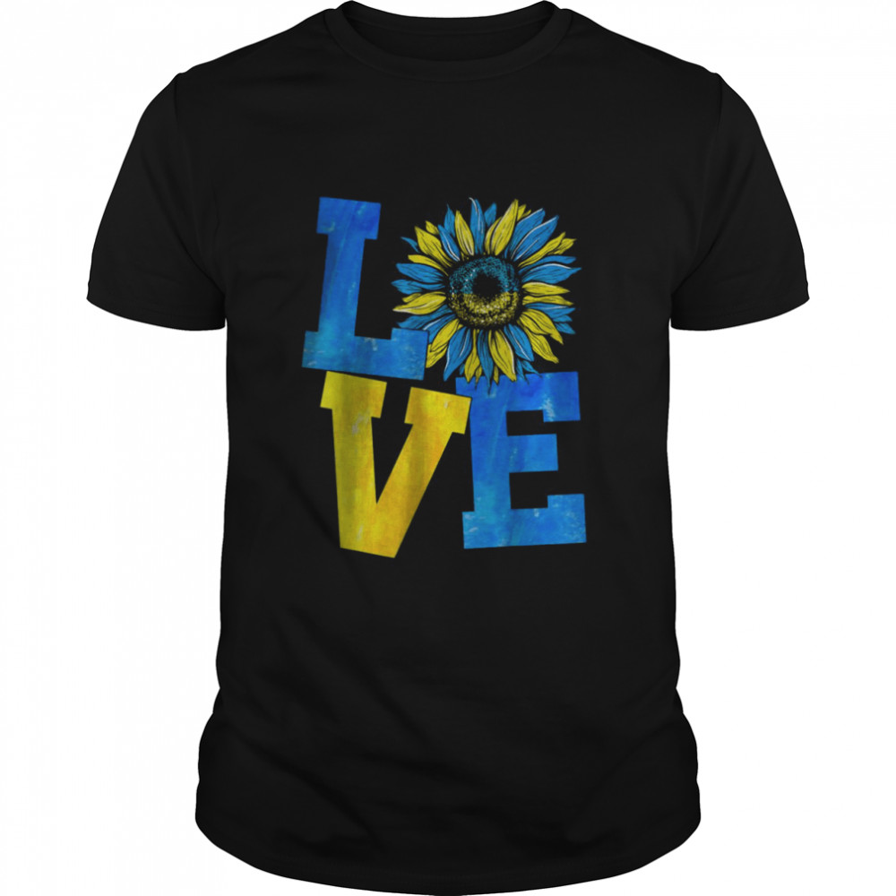 LOVE Ukraine Sunflower Ukrainian Flag Stand With Ukraine Love Ukraine T-Shirt