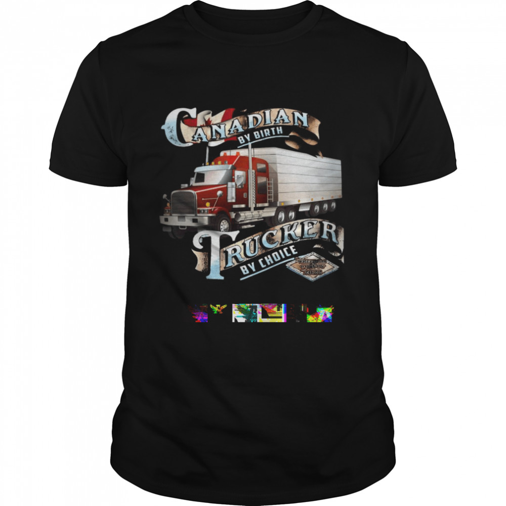 Canadian by birth trucker by choice shirt