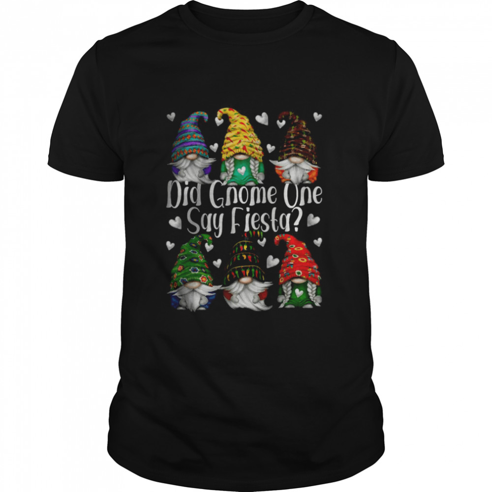Did Gnome One Say Fiesta Party Gnomes T-Shirt