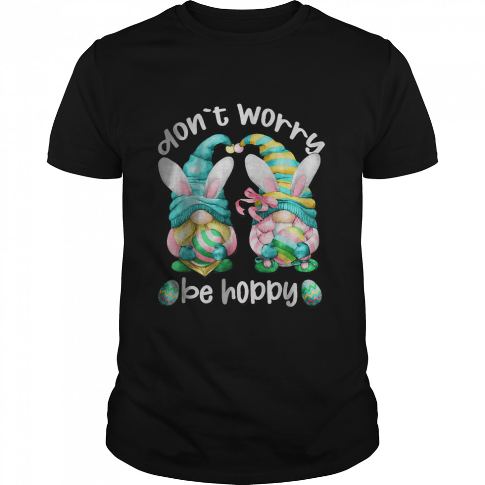 Easter Gnome With Bunny Ears – Don`t Worry Be Hoppy T-Shirt