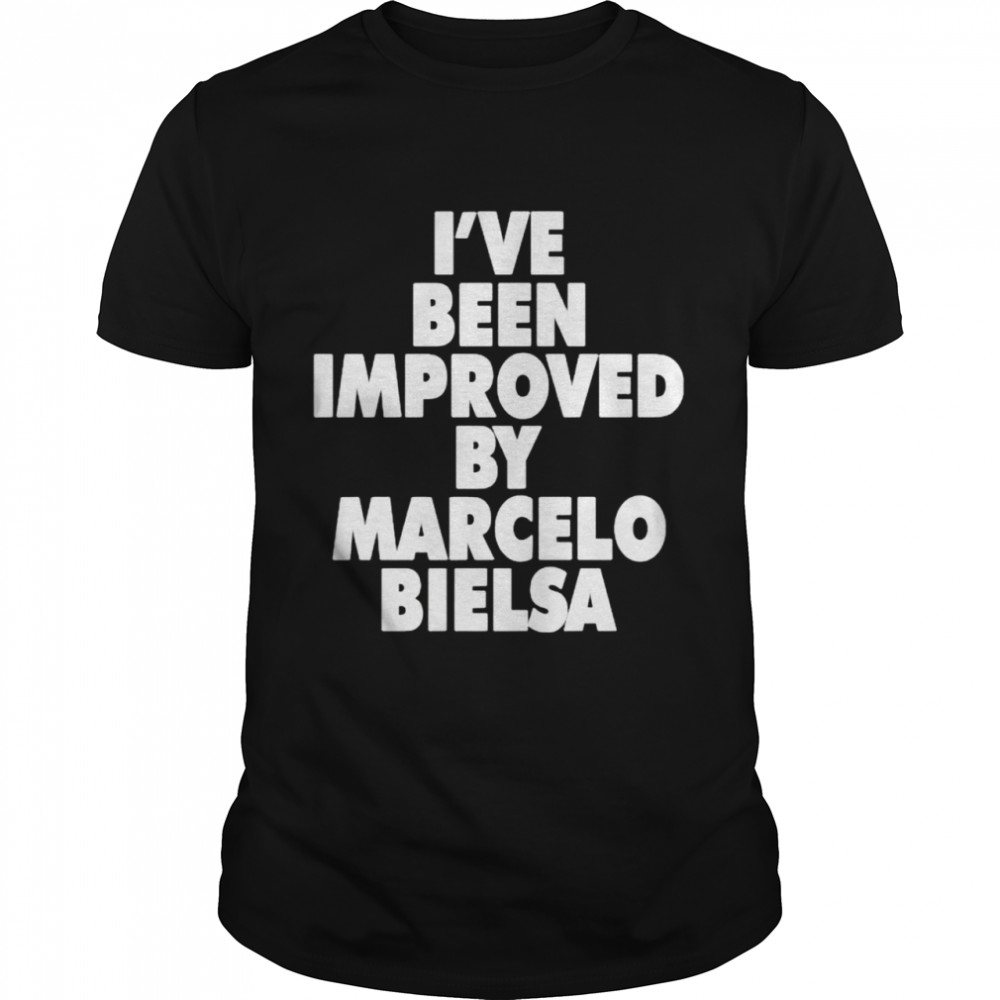I’ve been improved by marcelo bielsa shirt