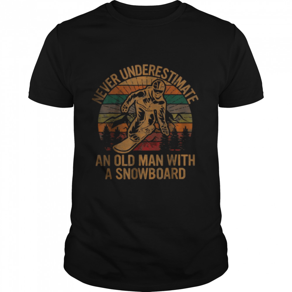 Never Underestimate An Old Man With A Snowboard Snowboarding T-Shirt