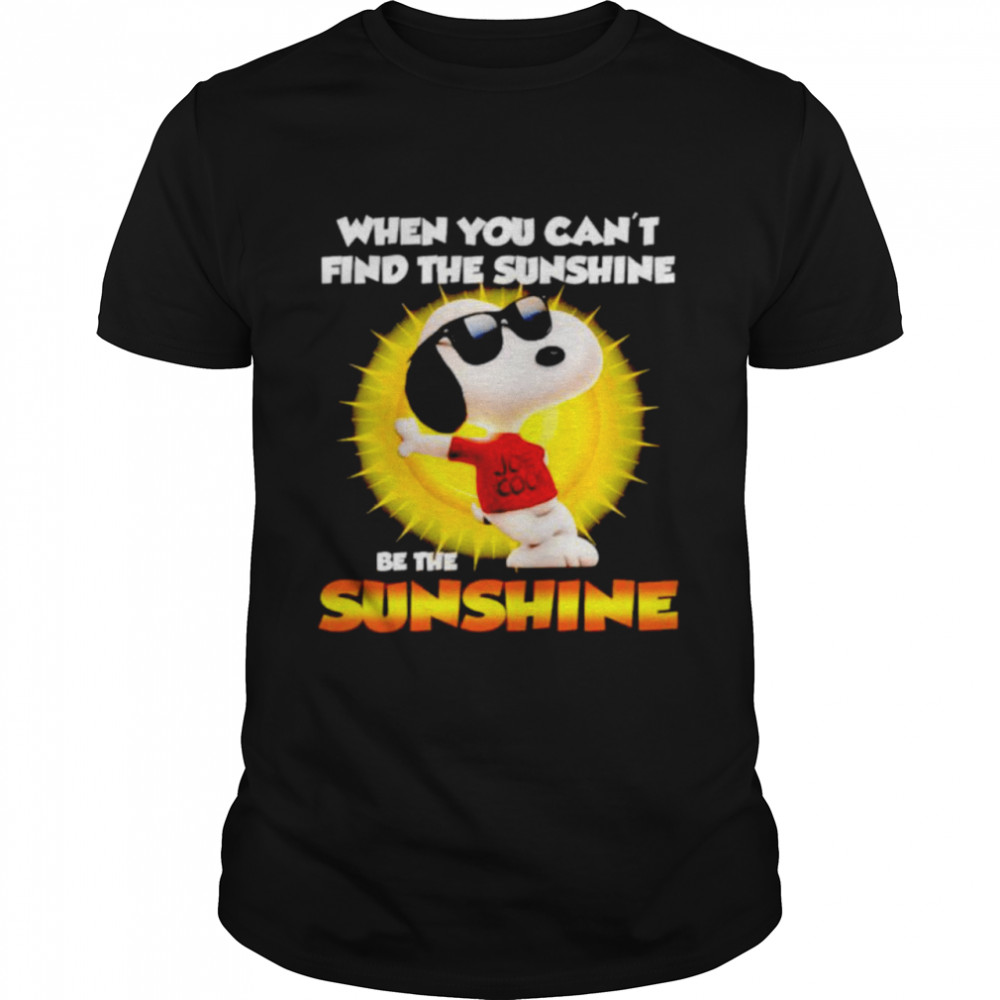 Snoopy when you can’t find the sunshine be the sunshine shirt