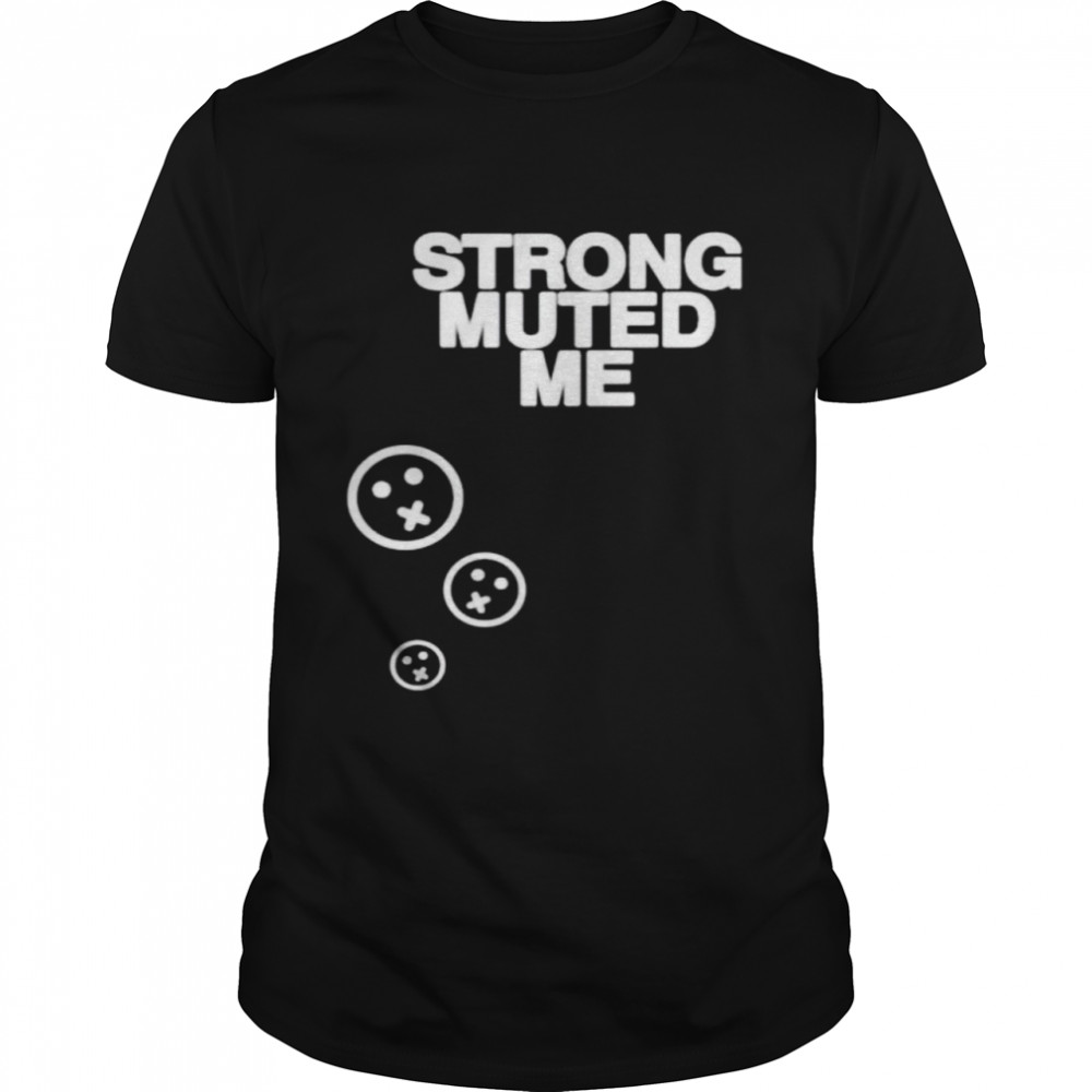 Strong muted me smiley shirt