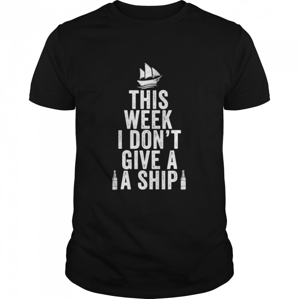 This Week I Dont Give A Ship Cruise Trip Vacation shirt