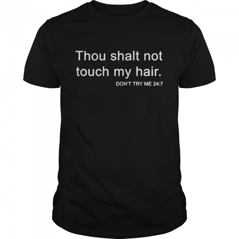 Thou shalt not touch my hair don’t try me shirt