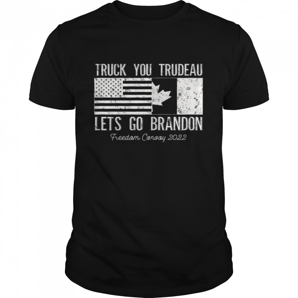 Truck you trudeau lets go brandon freedom convoy 2022 shirt