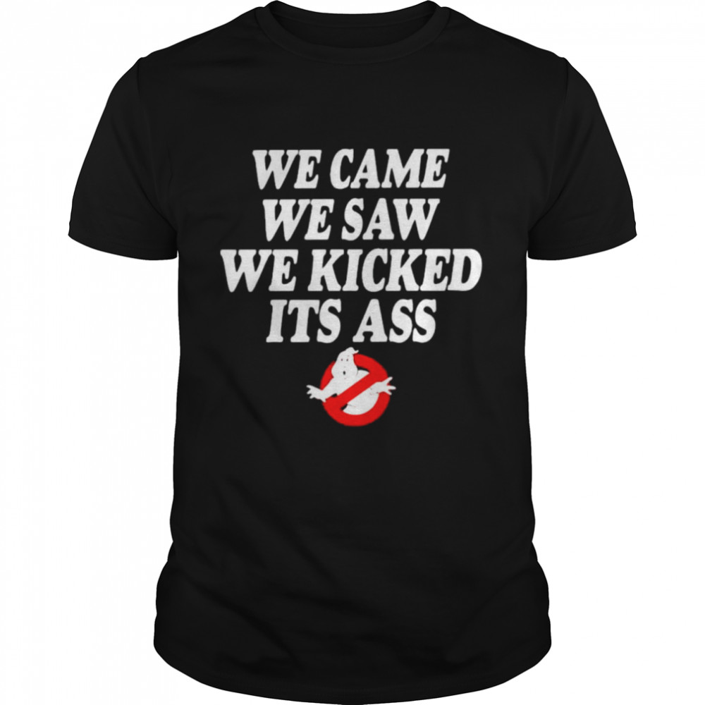 We came we saw we kicked its ass shirt