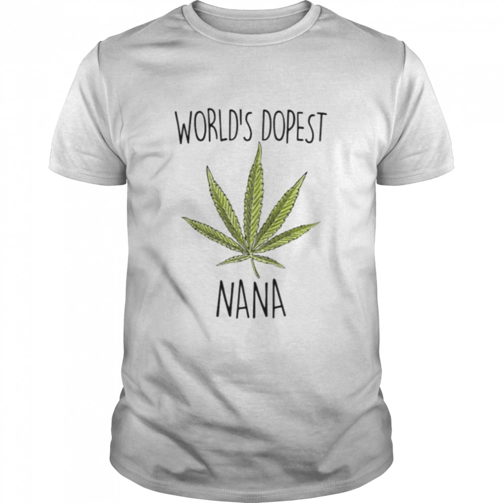 Weed world’s dopest Nana shirt