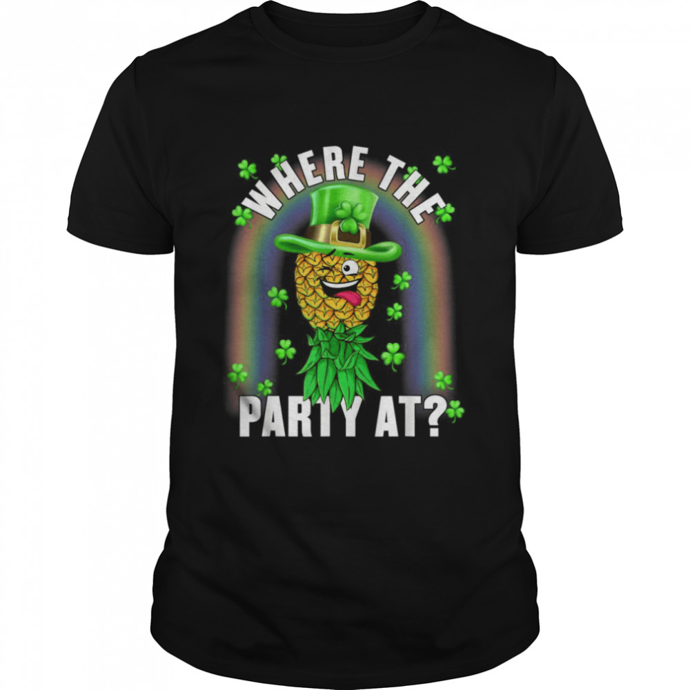 Where The Party At Swinger St Patricks Day Pineapple Shirt