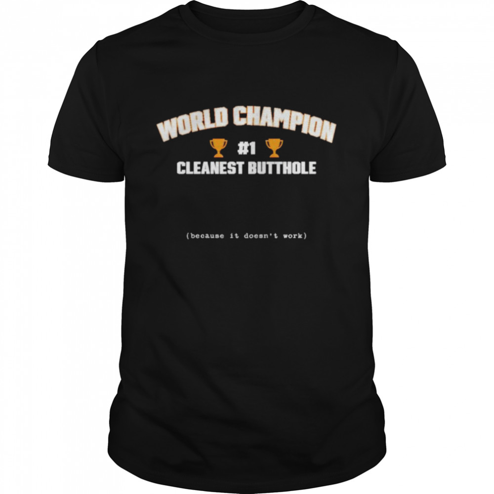 World Champion Number 1 Cleanest Butthole shirt