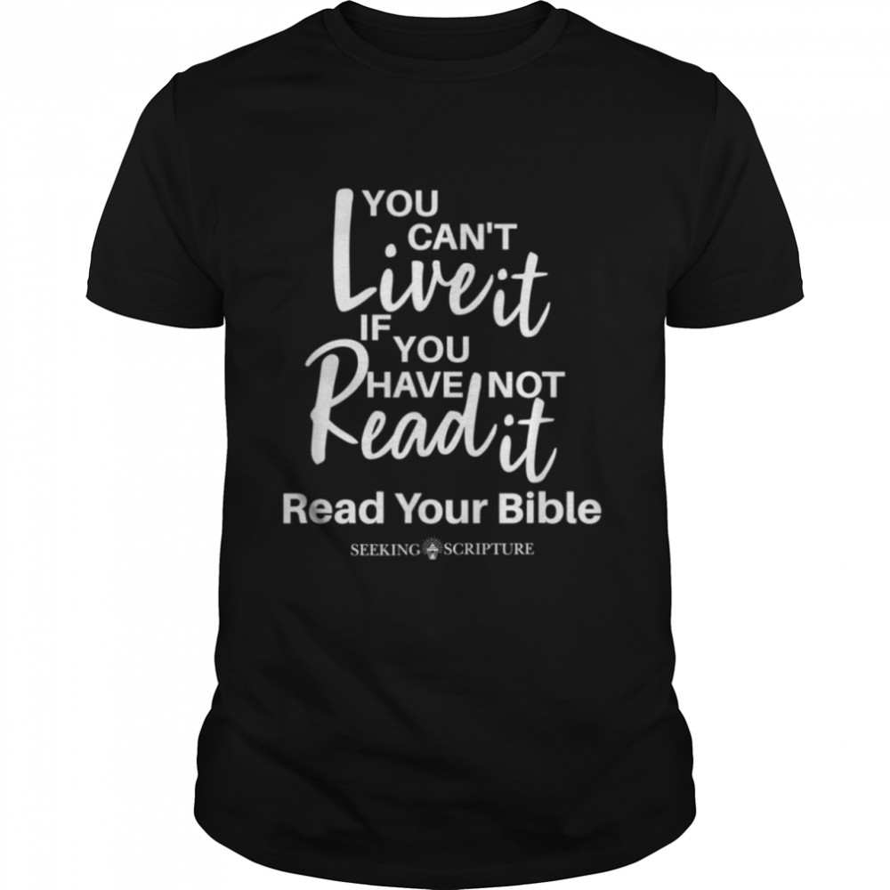 You Can’t Live It If You Have Not Read It Shirt