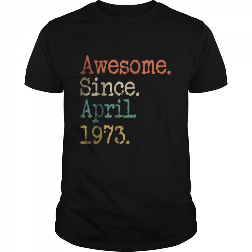 Awesome Since April 1973 49th Birthday T-Shirt