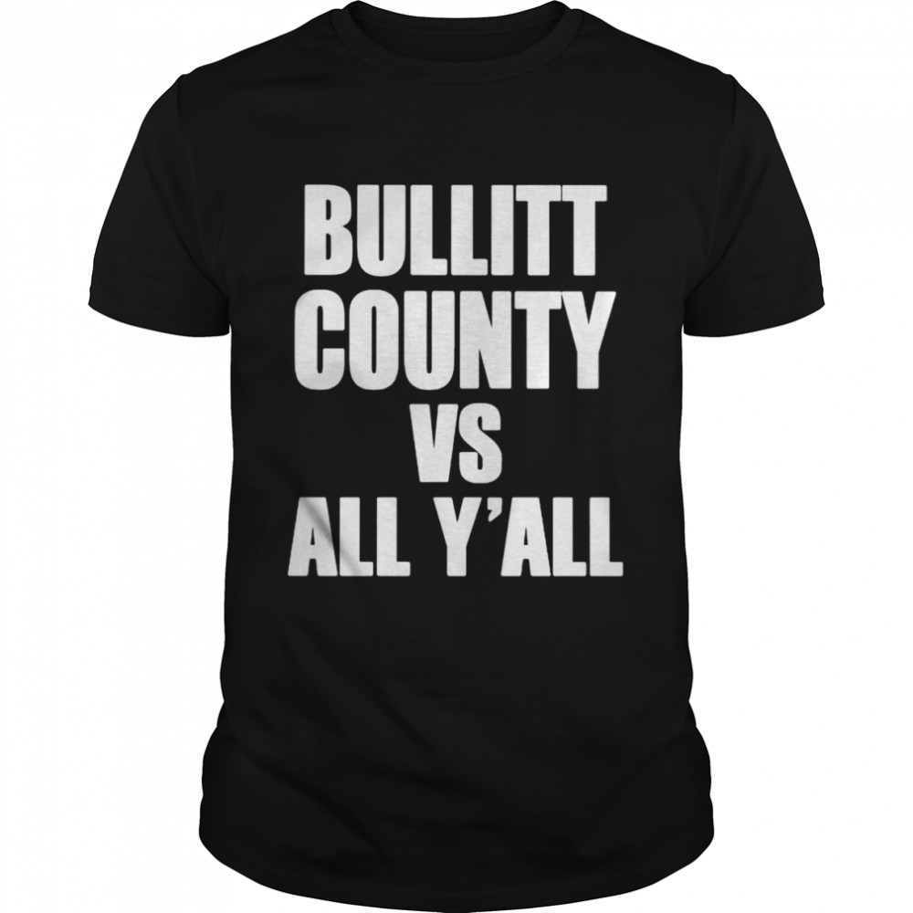 Bullitt County Vs All Y’all Shirt