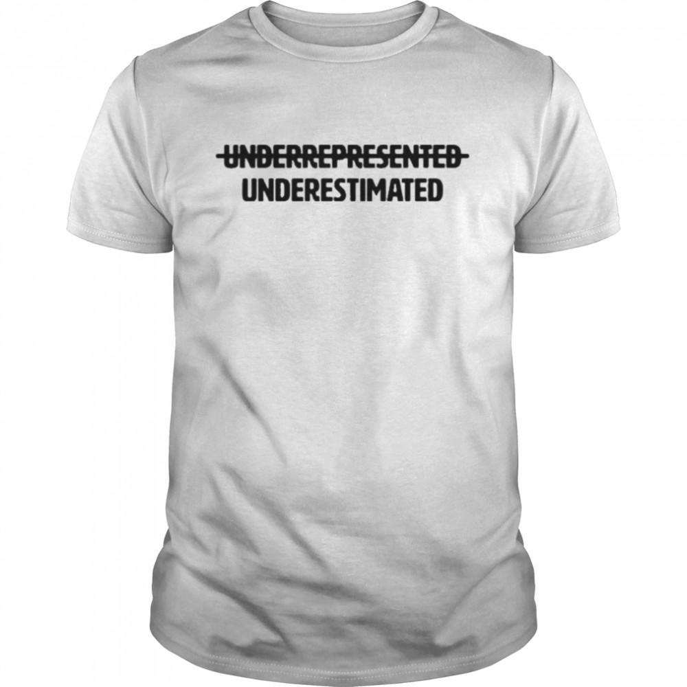 Cotton Bureau Underrepresented Underestimated T-Shirt