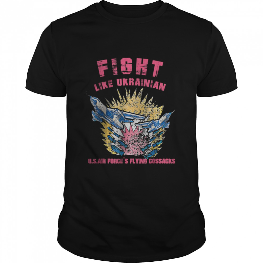 Fight Like Ukrainian Us Air Force’s Flying Cossadks Aviatsiya Halychyny Shirt