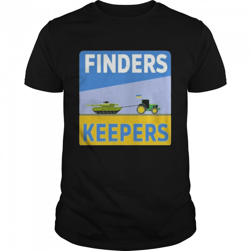 Finders Keepers Shirts Ukrainian Farmers Stealing Putin’s Tanks Shirt