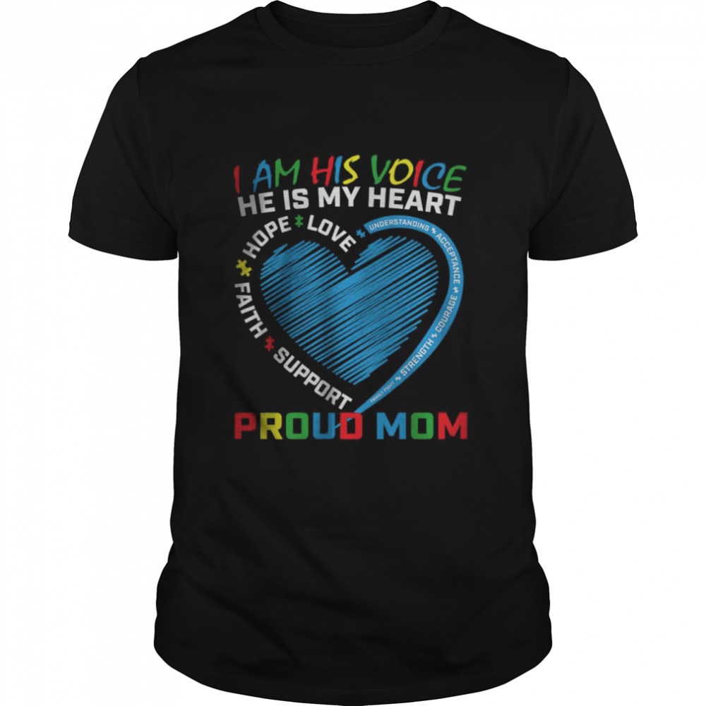 I Am His Voice He Is My Heart Autism Awareness Son Proud Mom T-Shirt