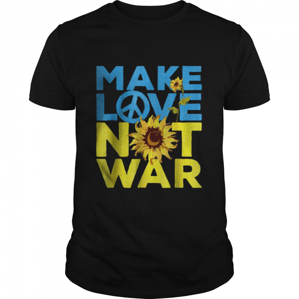 Make Love Not War Sunflower Ukrainian I Stand’ With Ukraine T-Shirt