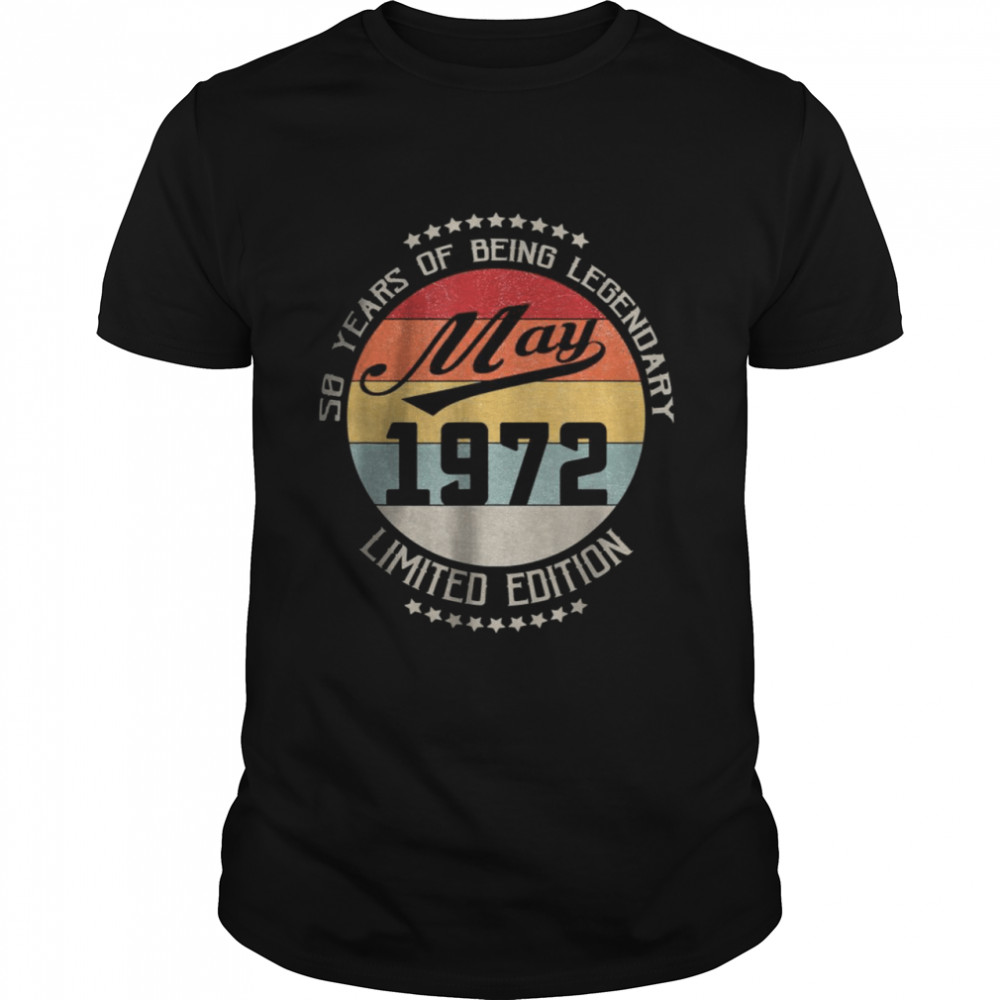May 1972 50th Birthday Gift 50 Years Of Being Legendary T-Shirt