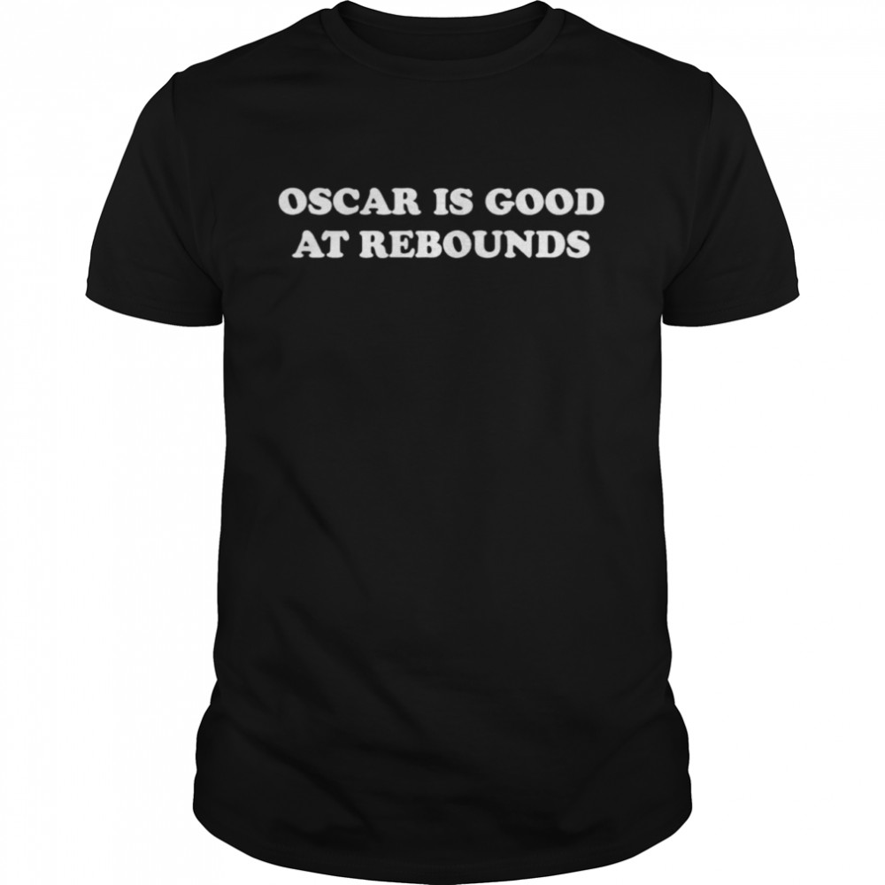 Oscar is good at rebounds shirt